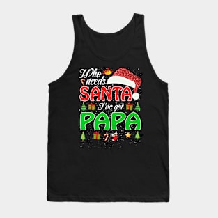 Who Needs Santa Ive Got Papa Funny Matching Family Christmas Gift Tank Top